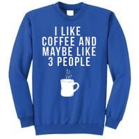 I Like Coffee And Maybe Like 3 People Coffee Gift Tall Sweatshirt