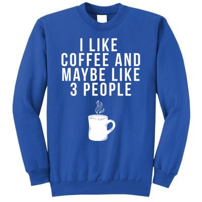 I Like Coffee And Maybe Like 3 People Coffee Gift Tall Sweatshirt