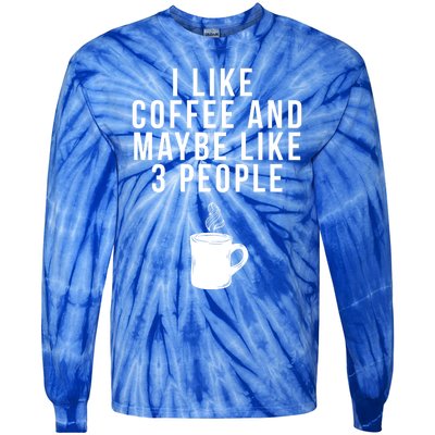 I Like Coffee And Maybe Like 3 People Coffee Gift Tie-Dye Long Sleeve Shirt