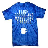 I Like Coffee And Maybe Like 3 People Coffee Gift Tie-Dye T-Shirt