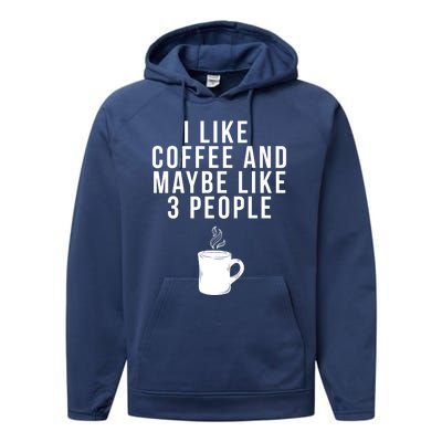 I Like Coffee And Maybe Like 3 People Coffee Gift Performance Fleece Hoodie