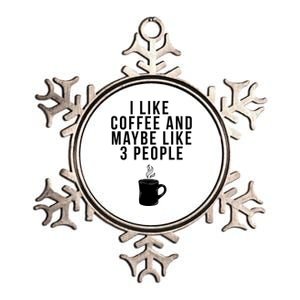 I Like Coffee And Maybe Like 3 People Coffee Gift Metallic Star Ornament