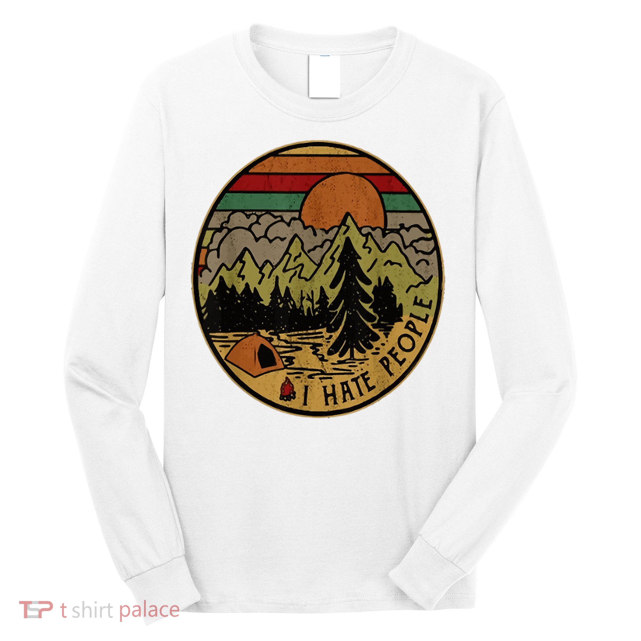 I Love Camping I Hate People Outdoors Long Sleeve Shirt