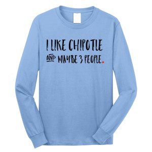 I Like Chipotle And Maybe 3 People Meaningful Gift Meaningful Gift Funny Gift Long Sleeve Shirt