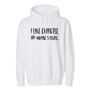 I Like Chipotle And Maybe 3 People Meaningful Gift Meaningful Gift Funny Gift Garment-Dyed Fleece Hoodie