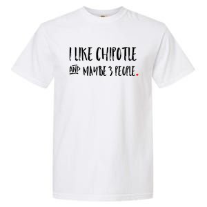 I Like Chipotle And Maybe 3 People Meaningful Gift Meaningful Gift Funny Gift Garment-Dyed Heavyweight T-Shirt