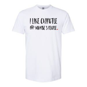 I Like Chipotle And Maybe 3 People Meaningful Gift Meaningful Gift Funny Gift Softstyle CVC T-Shirt