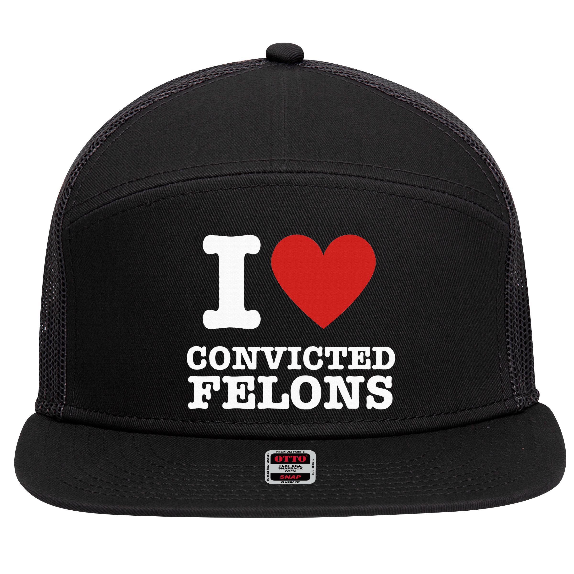 I Love Convicted Felons I Heart Convicted Felons 7 Panel Mesh Trucker Snapback Hat