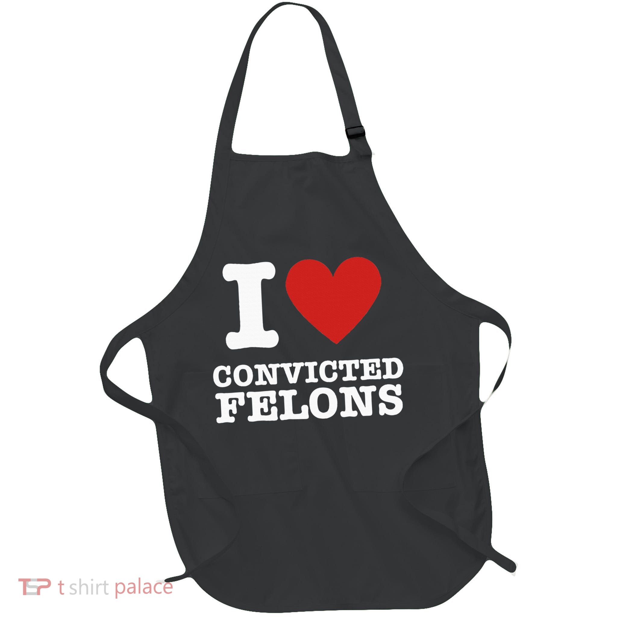 I Love Convicted Felons I Heart Convicted Felons Full-Length Apron With Pockets