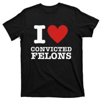 I Love Convicted Felons I Heart Convicted Felons T-Shirt