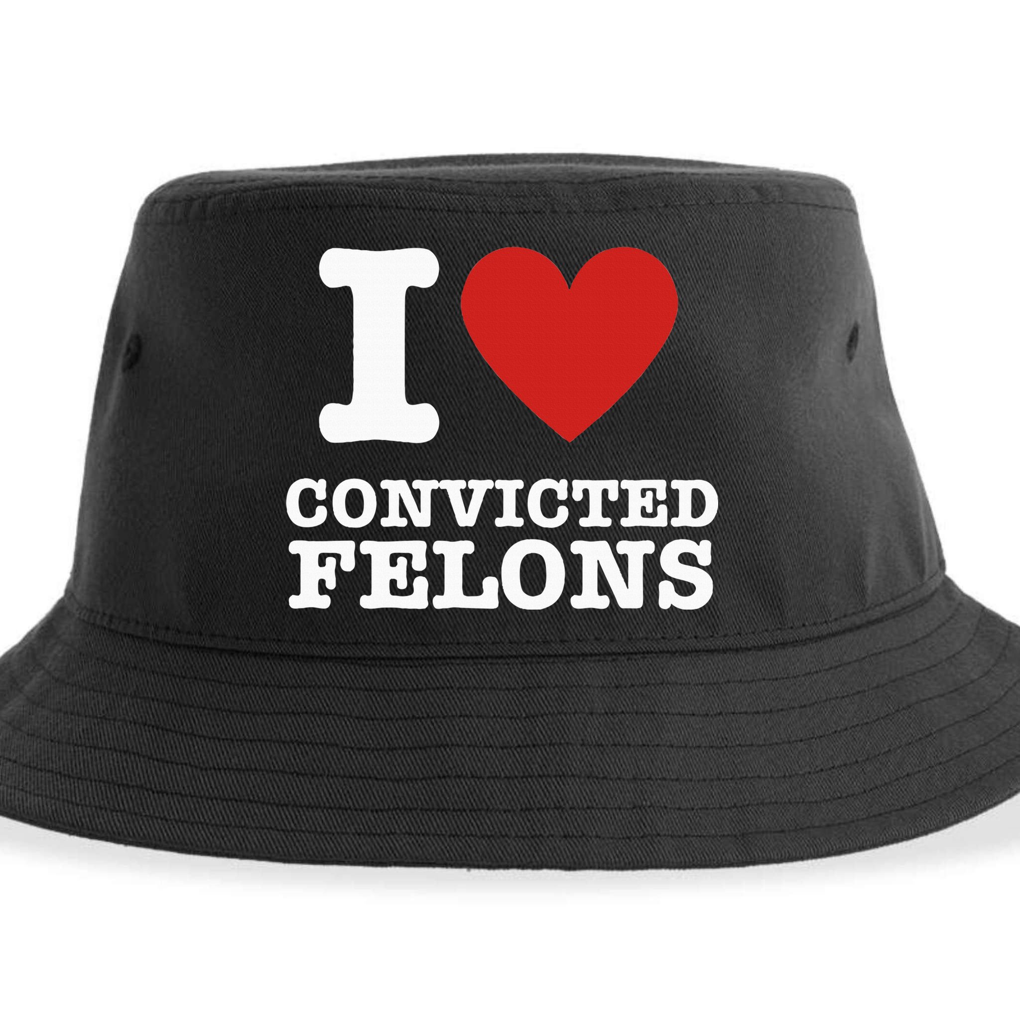 I Love Convicted Felons I Heart Convicted Felons Sustainable Bucket Hat