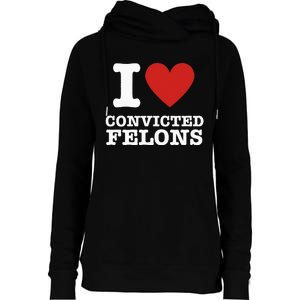 I Love Convicted Felons I Heart Convicted Felons Womens Funnel Neck Pullover Hood