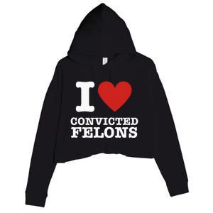 I Love Convicted Felons I Heart Convicted Felons Crop Fleece Hoodie