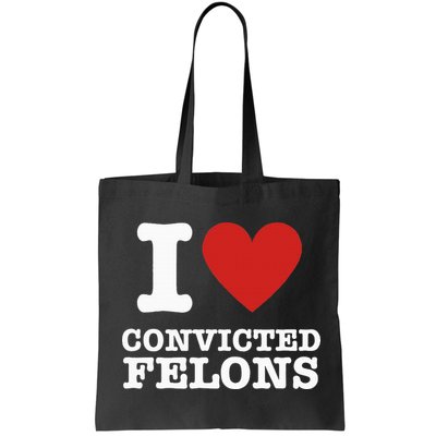 I Love Convicted Felons I Heart Convicted Felons Bag