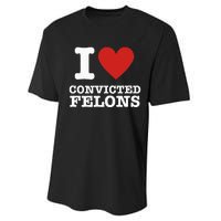 I Love Convicted Felons I Heart Convicted Felons Performance Sprint T-Shirt