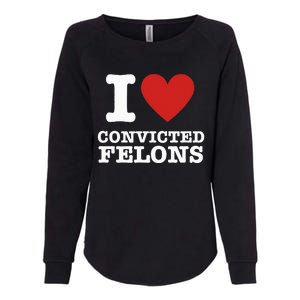 I Love Convicted Felons I Heart Convicted Felons Womens California Wash Sweatshirt