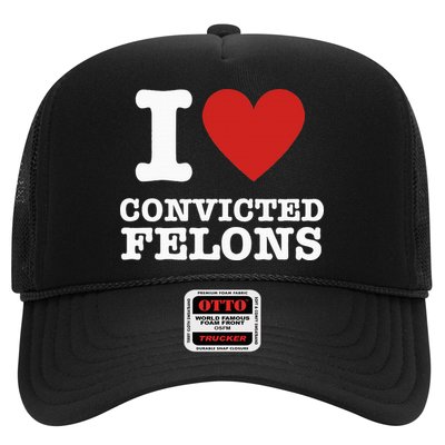 I Love Convicted Felons I Heart Convicted Felons Trucker Hat