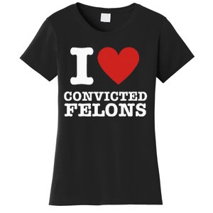 I Love Convicted Felons I Heart Convicted Felons Women's T-Shirt