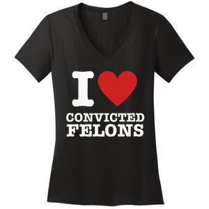 I Love Convicted Felons I Heart Convicted Felons Women's V-Neck T-Shirt