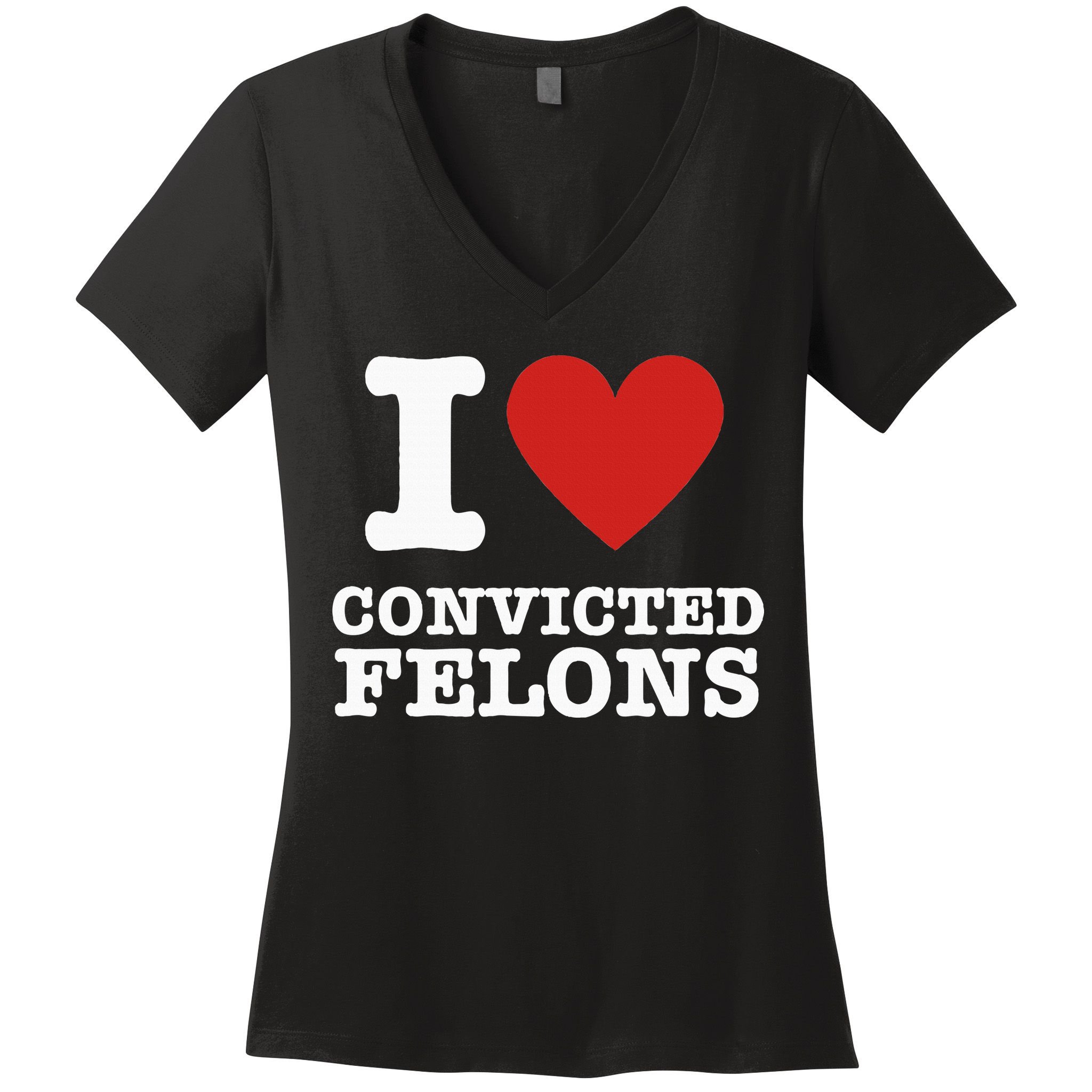 I Love Convicted Felons I Heart Convicted Felons Women's V-Neck T-Shirt