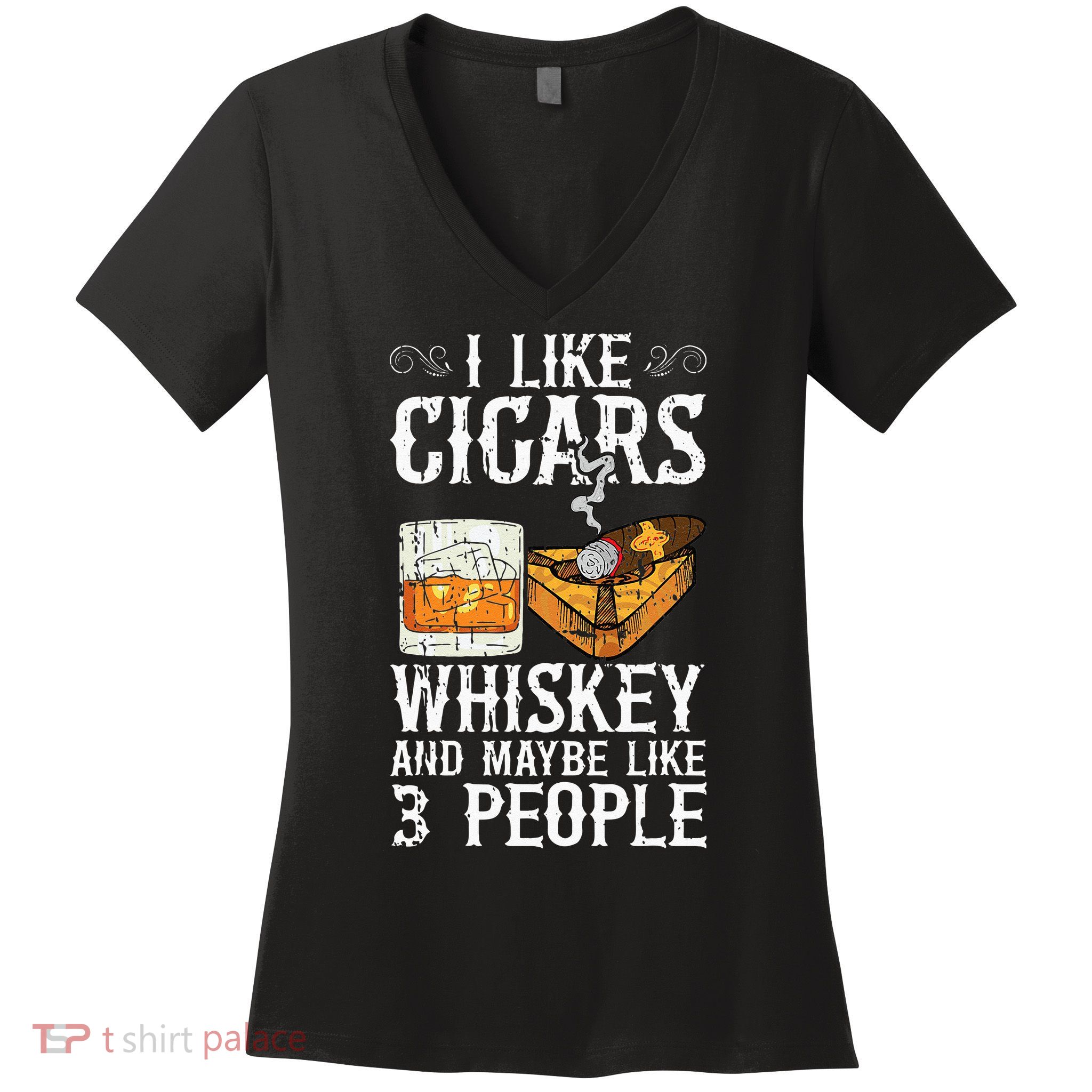 I Like Cigars Whiskey And Maybe 3 People Cigar Lounge Women's V-Neck T-Shirt