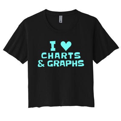 I Love Charts and Graphs Funny Math Teacher Gift Women's Crop Top Tee