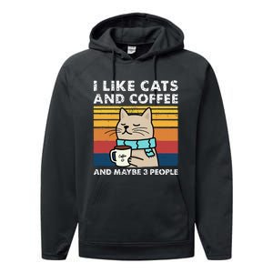 I Like Cats And Coffee And Maybe 3 People Funny Love Cats Performance Fleece Hoodie