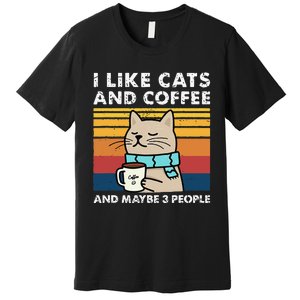 I Like Cats And Coffee And Maybe 3 People Funny Love Cats Premium T-Shirt