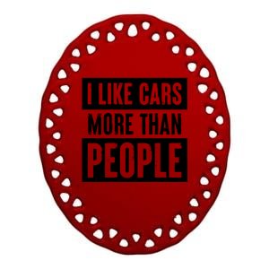 I Like Cars More Than People Funny Car Mechanic Dad Husband Ceramic Oval Ornament