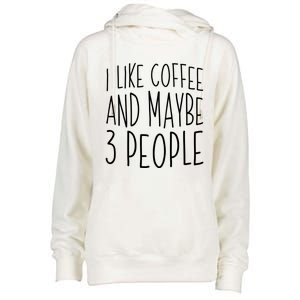 I Like Coffee And Maybe 3 People Gift Womens Funnel Neck Pullover Hood