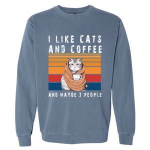 I Like Cats And Coffee And Maybe 3 People Funny Love Cats Cute Gift Garment-Dyed Sweatshirt