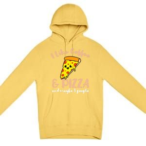 I Like Coffee And Pizza And Maybe 3 People Cool Gift Premium Pullover Hoodie