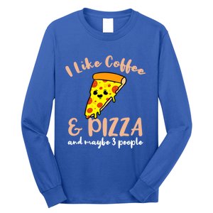 I Like Coffee And Pizza And Maybe 3 People Cool Gift Long Sleeve Shirt