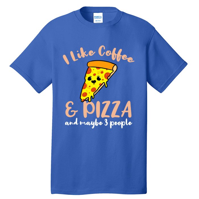 I Like Coffee And Pizza And Maybe 3 People Cool Gift Tall T-Shirt