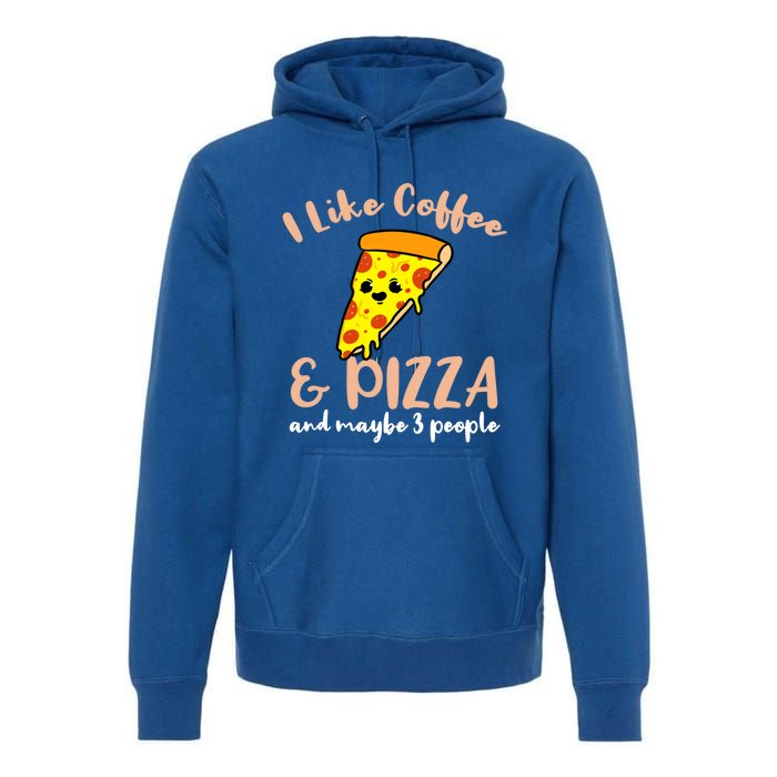 I Like Coffee And Pizza And Maybe 3 People Cool Gift Premium Hoodie