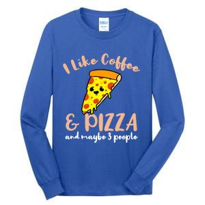 I Like Coffee And Pizza And Maybe 3 People Cool Gift Tall Long Sleeve T-Shirt