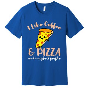 I Like Coffee And Pizza And Maybe 3 People Cool Gift Premium T-Shirt