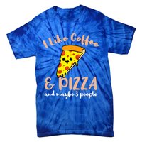 I Like Coffee And Pizza And Maybe 3 People Cool Gift Tie-Dye T-Shirt