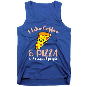 I Like Coffee And Pizza And Maybe 3 People Cool Gift Tank Top