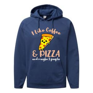 I Like Coffee And Pizza And Maybe 3 People Cool Gift Performance Fleece Hoodie