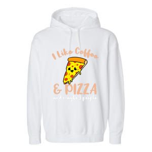 I Like Coffee And Pizza And Maybe 3 People Cool Gift Garment-Dyed Fleece Hoodie