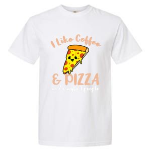 I Like Coffee And Pizza And Maybe 3 People Cool Gift Garment-Dyed Heavyweight T-Shirt