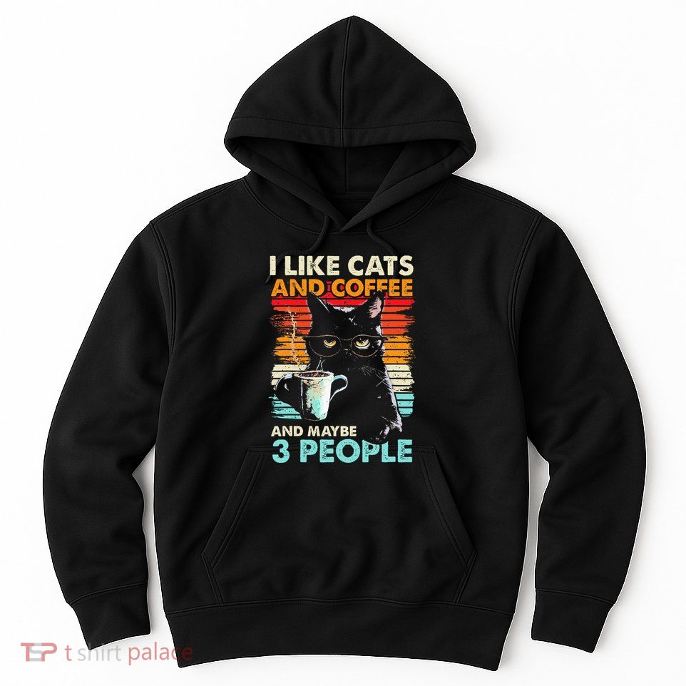 I Like Cats And Coffee And Maybe 3 People Funny Love Cat Hoodie