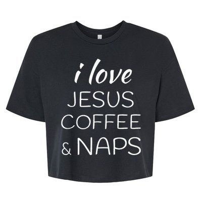 I Love Coffee Jesus And Naps Bella+Canvas Jersey Crop Tee