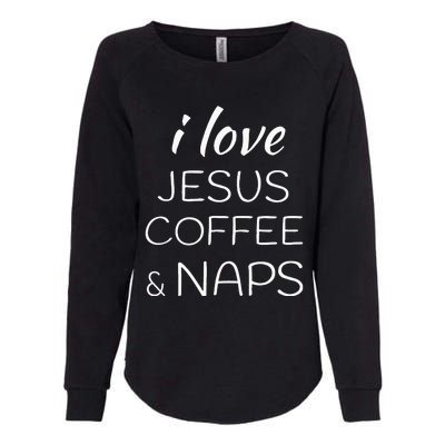 I Love Coffee Jesus And Naps Womens California Wash Sweatshirt