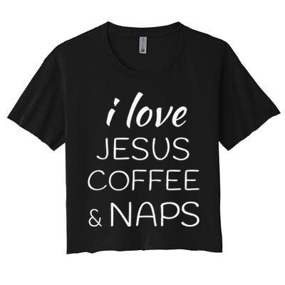 I Love Coffee Jesus And Naps Women's Crop Top Tee