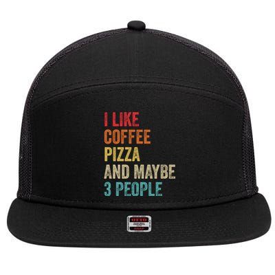 I Like Coffee Pizza And Maybe 3 People Pizza Fast Food Humor Gift 7 Panel Mesh Trucker Snapback Hat