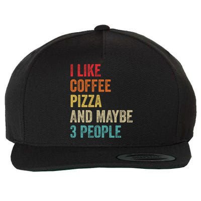 I Like Coffee Pizza And Maybe 3 People Pizza Fast Food Humor Gift Wool Snapback Cap