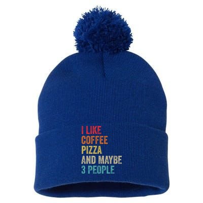 I Like Coffee Pizza And Maybe 3 People Pizza Fast Food Humor Gift Pom Pom 12in Knit Beanie