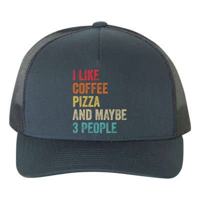 I Like Coffee Pizza And Maybe 3 People Pizza Fast Food Humor Gift Yupoong Adult 5-Panel Trucker Hat